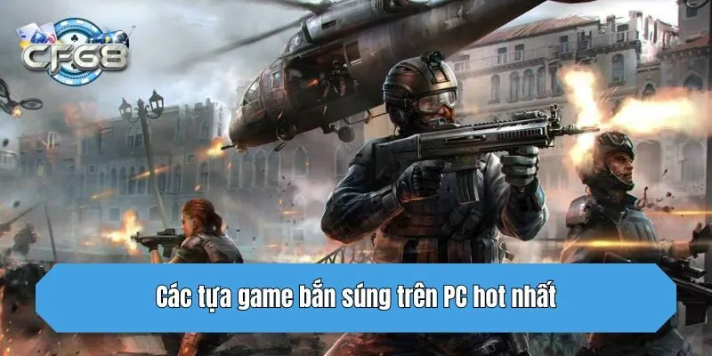 Các tựa game bắn súng trên PC hot nhất