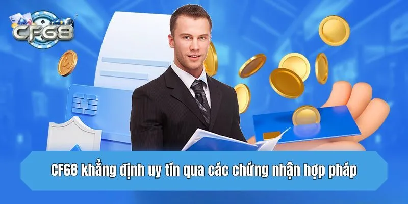CF68 khẳng định uy tín qua các chứng nhận hợp pháp