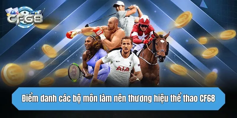 Điểm danh các bộ môn làm nên thương hiệu thể thao CF68
