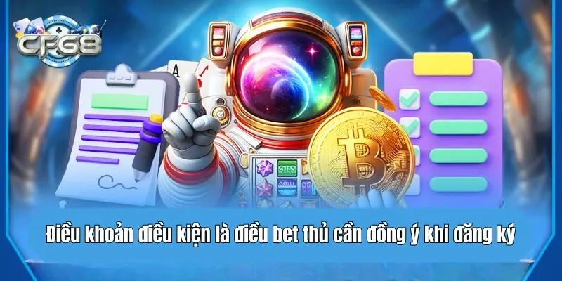 Điều khoản điều kiện là điều bet thủ cần đồng ý khi đăng ký
