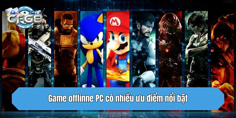 Game offlinne PC có nhiều ưu điểm nổi bật