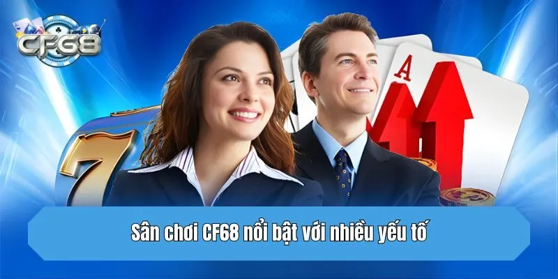 Sân chơi CF68 nổi bật với nhiều yếu tố