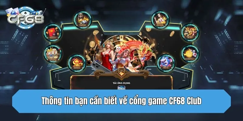 Thông tin bạn cần biết về cổng game CF68 Club