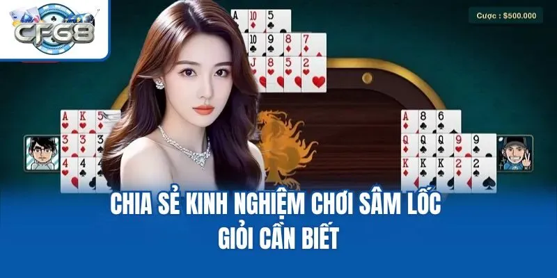 Chia sẻ kinh nghiệm chơi Sâm lốc giỏi cần biết